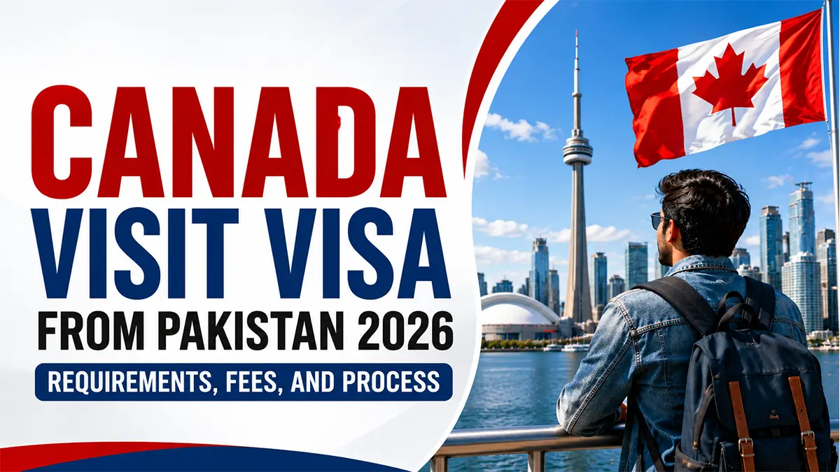 Canada Visit Visa from Pakistan 2026 – Requirements, Fees, and Process